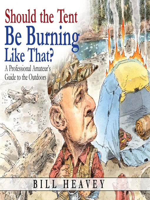 Title details for Should the Tent Be Burning Like That? by Bill Heavey - Available